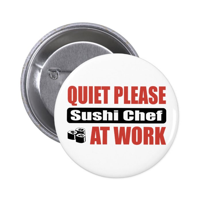 Quiet Please Sushi Chef At Work Pinback Buttons