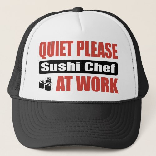 Quiet Please Sushi Chef At Work Trucker Hat