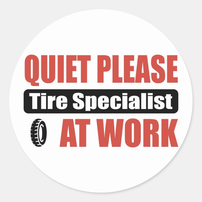 Quiet Please Tire Specialist At Work Sticker