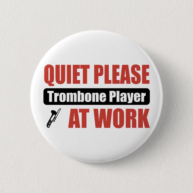 Quiet Please Trombone Player At Work Button (Front)