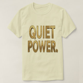 Quiet Power Golden T-Shirt