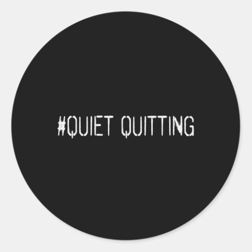 Quiet quitting classic round sticker