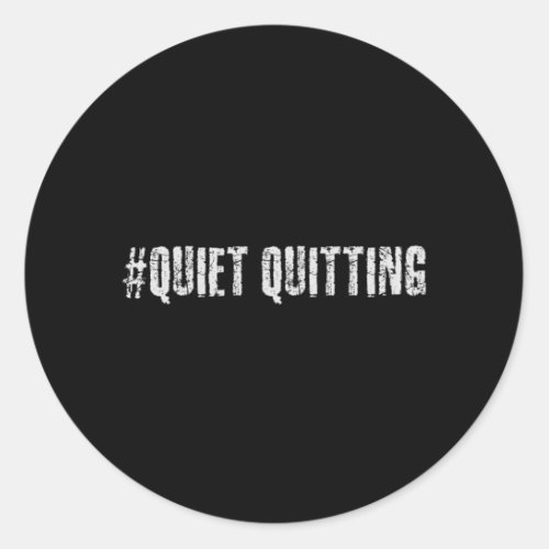 Quiet quitting classic round sticker