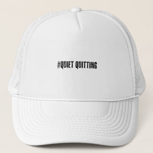 Quiet quitting trucker hat