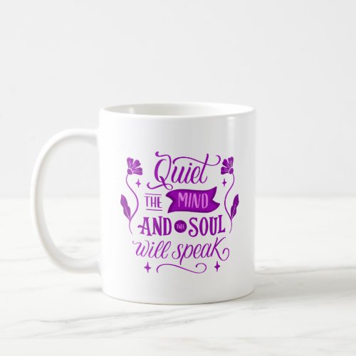 QUIET THE MIND AND THE SOUL WILL SPEAK COFFEE MUG