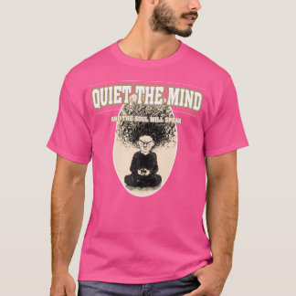 Quiet The Mind And The Soul Will Speak T-Shirt