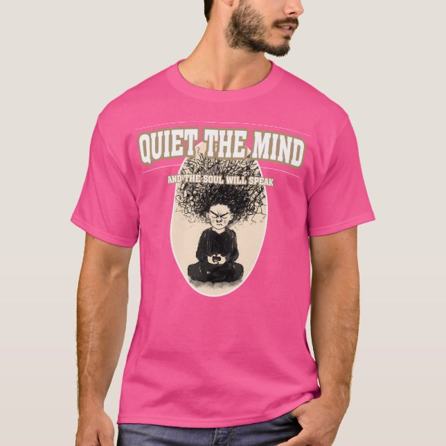 Quiet The Mind And The Soul Will Speak T-Shirt (Front)
