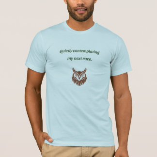 Quietly contemplating my next race T-Shirt