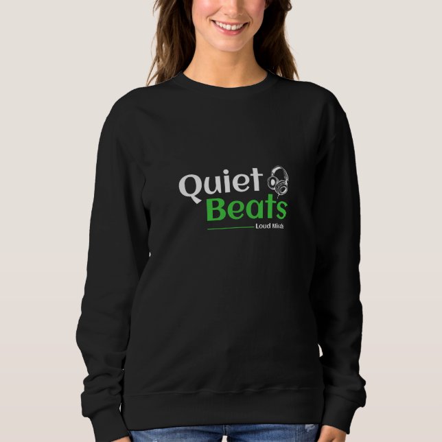 Quiets Beats Loud Minds Sweatshirt (Front)