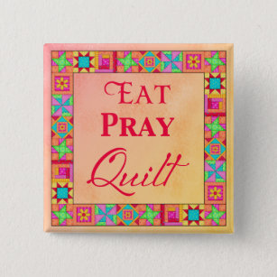 Quilt Blocks Border Art Eat Pray Quilt Badge Pin