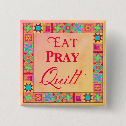 Quilt Blocks Border Art Eat Pray Quilt Badge Pin