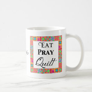 Quilt Blocks Border Art Eat Pray Quilt Name Coffee Mug