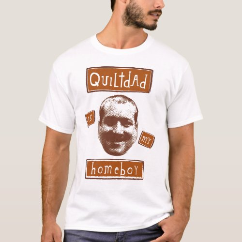 quilt dad is my homeboy T_Shirt