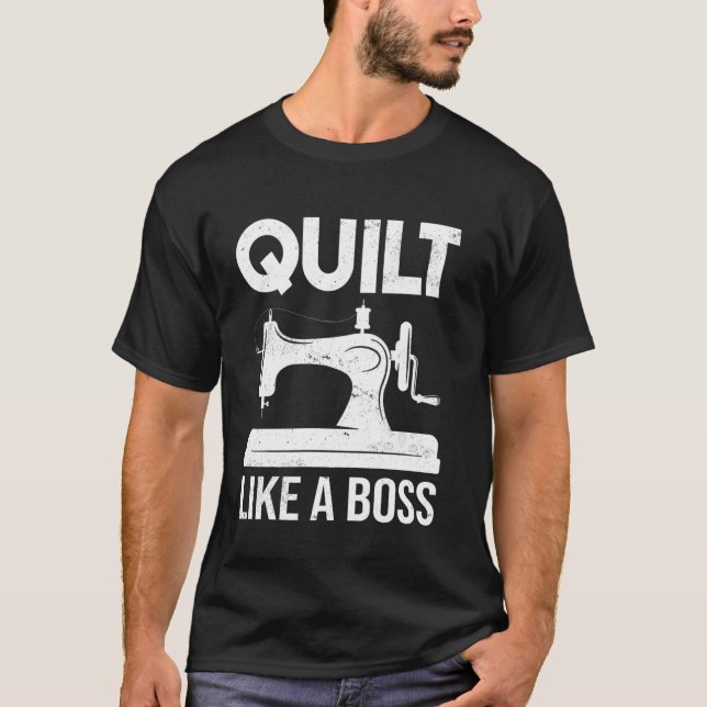 Quilt Like A Boss Sewing Machine Quilting T-Shirt (Front)