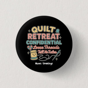 Quilt Retreat Confidential Funny Quilter Gift Button