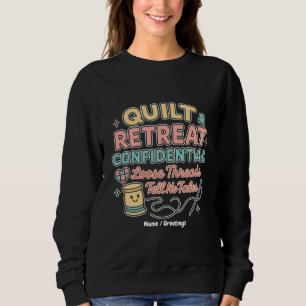 Quilt Retreat Confidential Funny Quilter Gift  Sweatshirt