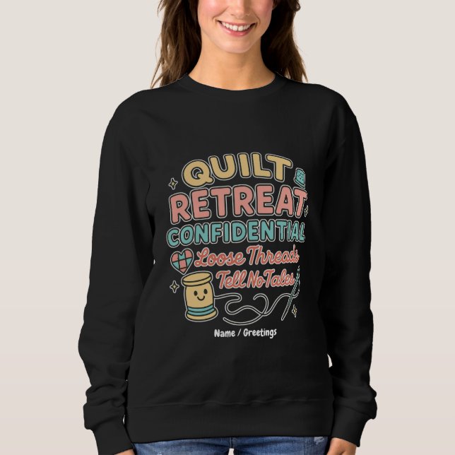 Quilt Retreat Confidential Funny Quilter Gift  Sweatshirt (Front)
