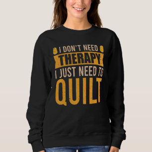 Quilt Therapy  Quilter Hobby Sewing Fabric Quiltin Sweatshirt