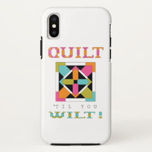 Quilt 'Til You Wilt! Quilt Quote iPhone X Case