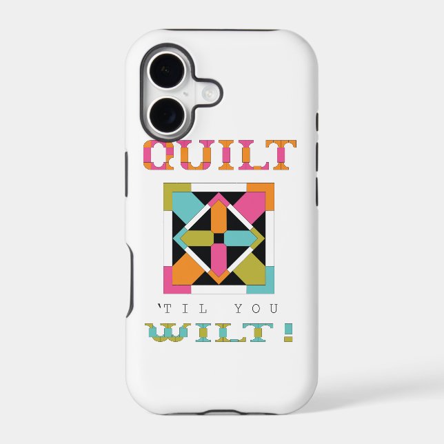 Quilt 'Til You Wilt! Quilt Quote Iphone Case (Back)