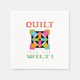 Quilt 'Til You Wilt! Quilt Quote Napkins