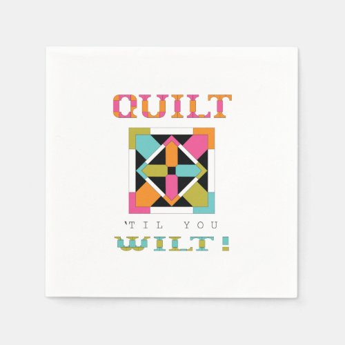 Quilt 'Til You Wilt! Quilt Quote Napkins