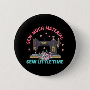 Quilter Gift   Sew Much Material Button