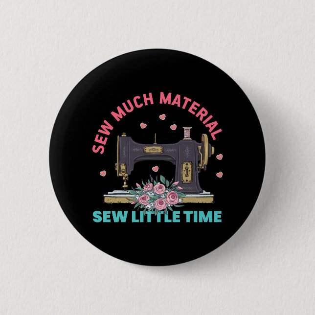 Quilter Gift | Sew Much Material Button (Front)