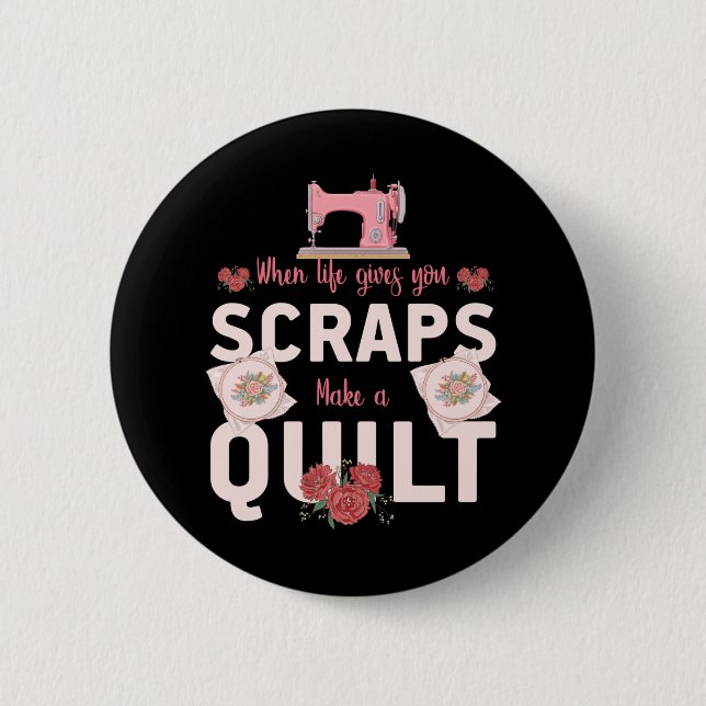 Quilter Gift | When Life Gives You Scraps Button (Front)