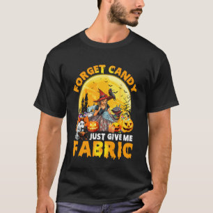 Quilter Halloween Just Give Me Fabric Quilting Sew T-Shirt