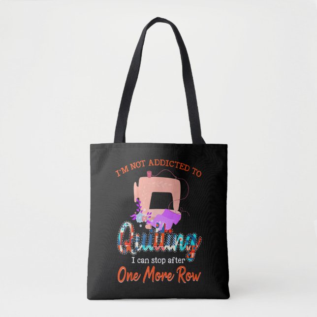 Quilter Im Not Addicted To Quilting Gift Tote Bag (Front)