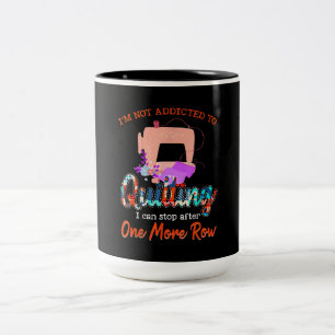 Quilter Im Not Addicted To Quilting Gift Two-Tone Coffee Mug
