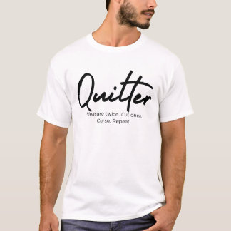 Quilter Measure Twice. Cut Once. tee t-shirt