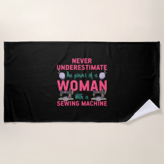 Quilter The Power Of A Woman With A Sewing Machine Beach Towel