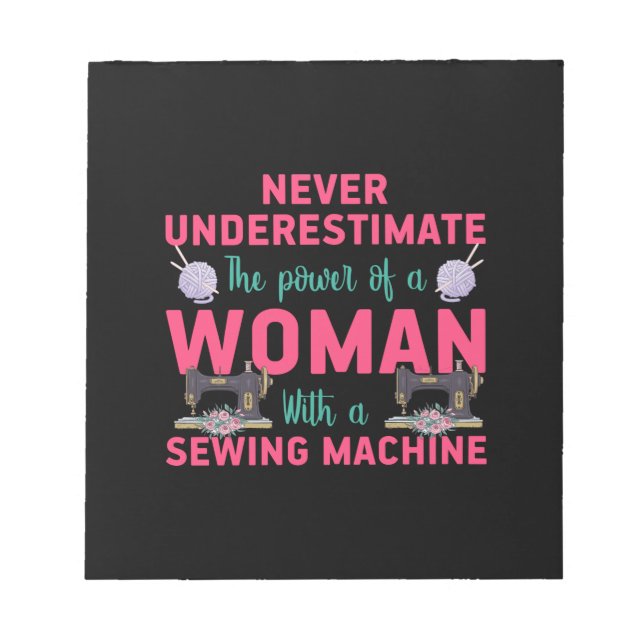 Quilter The Power Of A Woman With A Sewing Machine Notepad (Front)