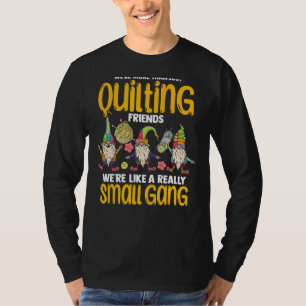 Quilter We're More Than Just Quilting Friends T-Shirt