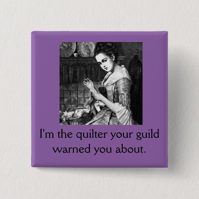 Quilter Your Guild Warned You About button (Front)