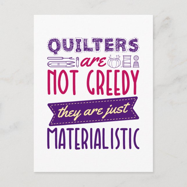 Quilters Are Not Greedy Materialistic Quilting Pun Postcard (Front)