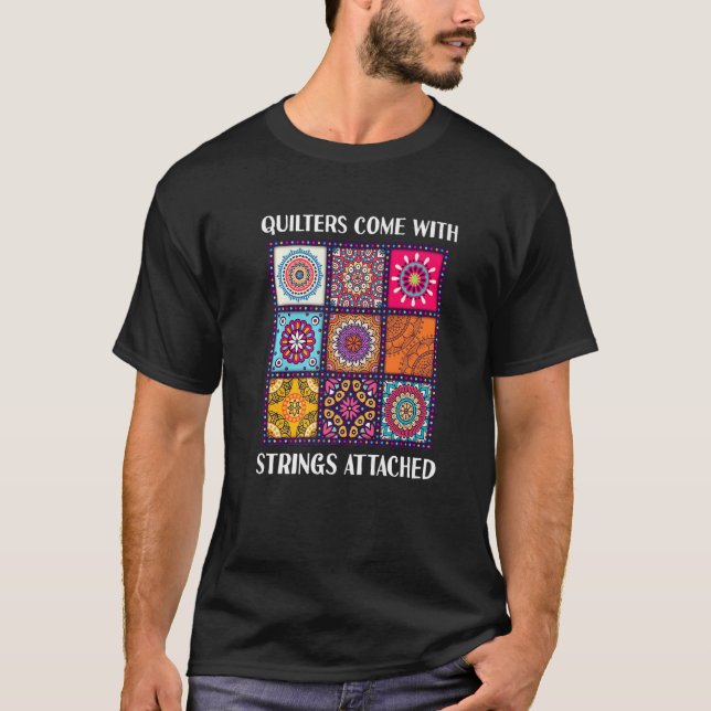 Quilters Come With Strings Attached  Quilting Quil T-Shirt (Front)