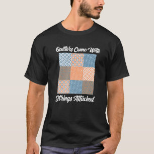 Quilters Come With Strings Attached Quilting Sew T-Shirt