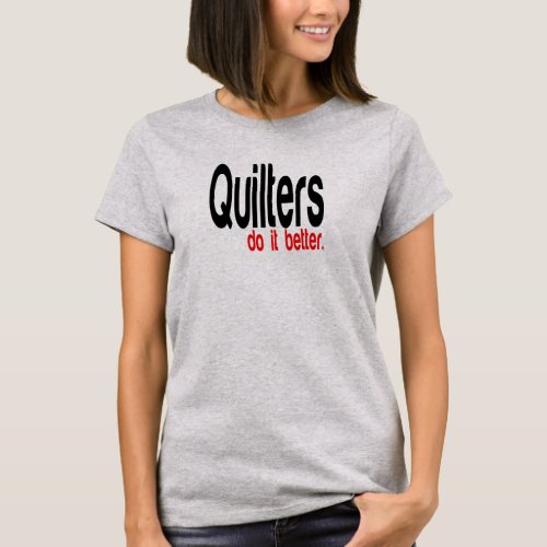 Quilters Do It Better T_Shirt