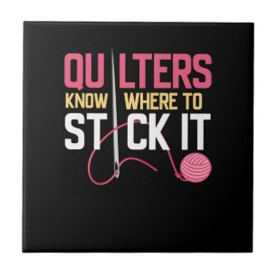 Quilters Know Where To Stick It Funny Quilting Ceramic Tile