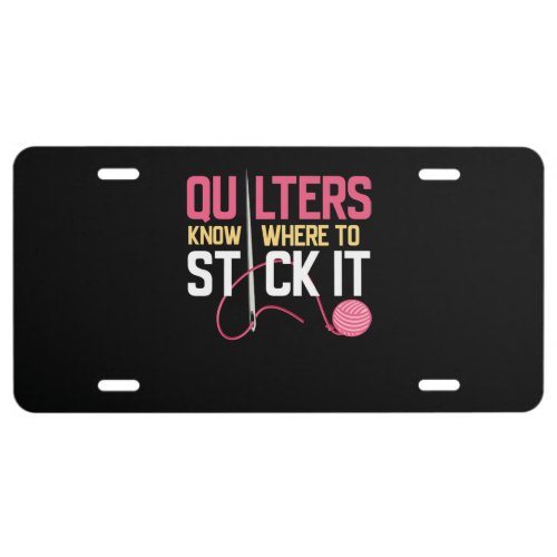 Quilters Know Where To Stick It Funny Quilting License Plate