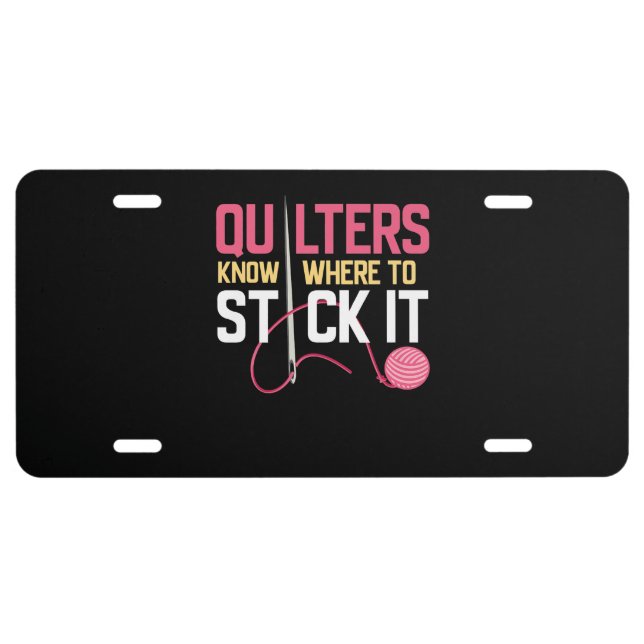 Quilters Know Where To Stick It Funny Quilting License Plate (Front)