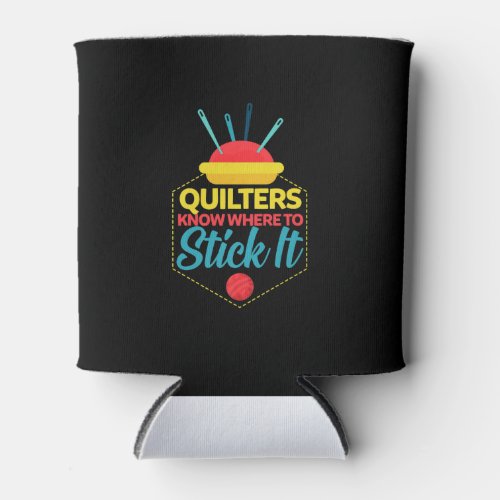 Quilters Know Where To Stick It Funny Sewing Can Cooler