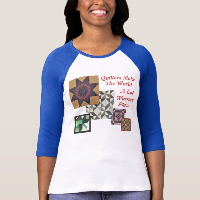 Quilters make the world a lot warmer place T-Shirt (Front)