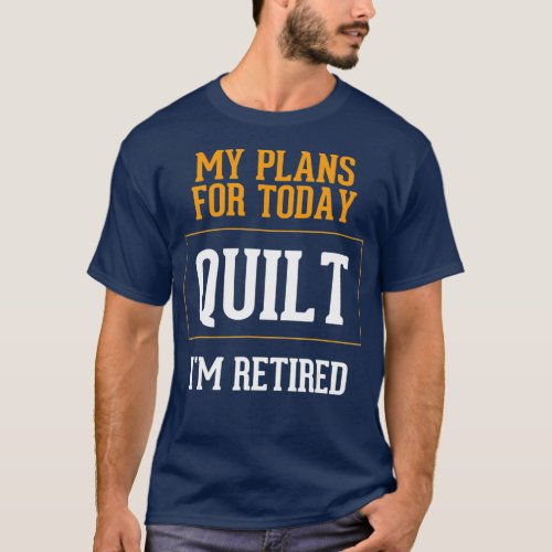 Quilters Plans Funny Quilting Retirement Gag T_Shirt