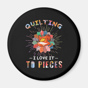 Quilting And Sewing I Love It To Pieces Magnet