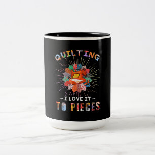 Quilting And Sewing I Love It To Pieces Two-Tone Coffee Mug