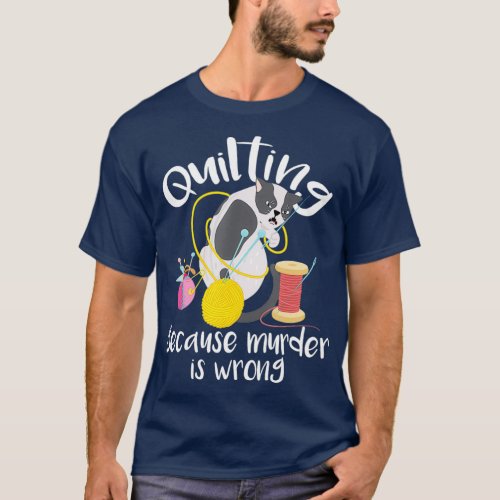 Quilting Because Murder Is Wrong  Sewing Quilter T_Shirt